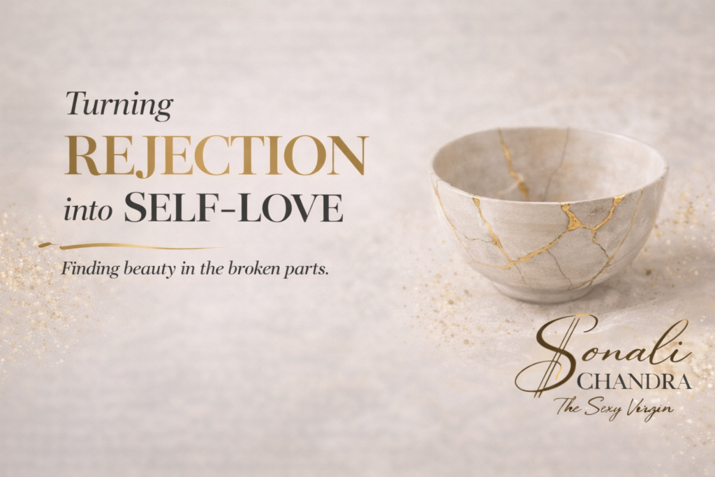Turning rejection into self-love - Sonali Chandra